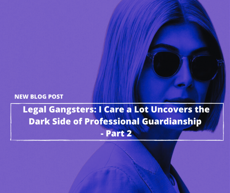 Read more about the article Legal Gangsters: Netflix’s “I Care a Lot” Uncovers the Dark Side of Legal Guardianship—Part 2