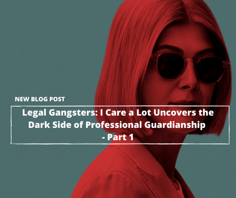 Read more about the article Legal Gangsters: Netflix’s “I Care a Lot” Uncovers the Dark Side of Legal Guardianship—Part 1